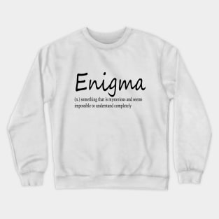 Enigma (n) something that is mysterious and seems impossible to understand completely Crewneck Sweatshirt